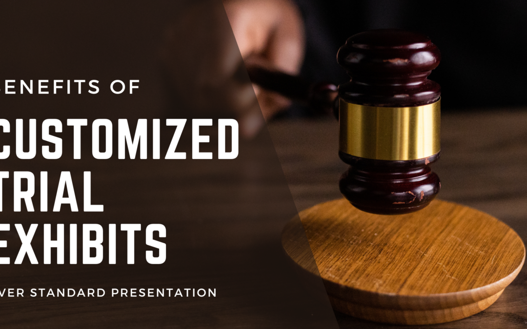 The Benefits of Customized Trial Exhibits Over Standard Presentation