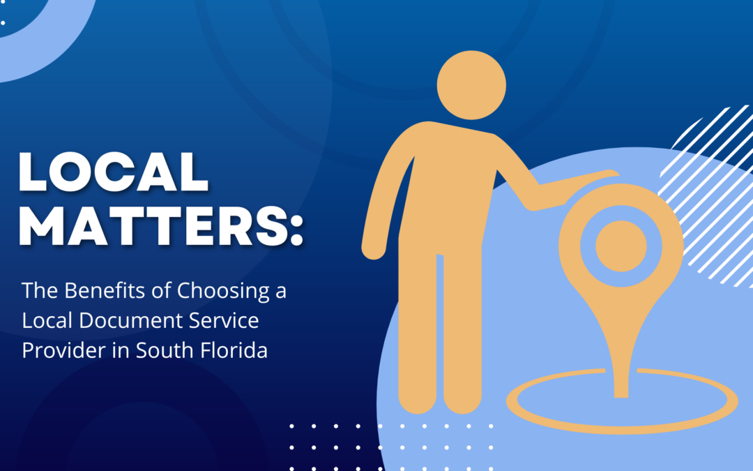 Local Matters: The Benefits of Choosing a Local Document Service Provider in South Florida