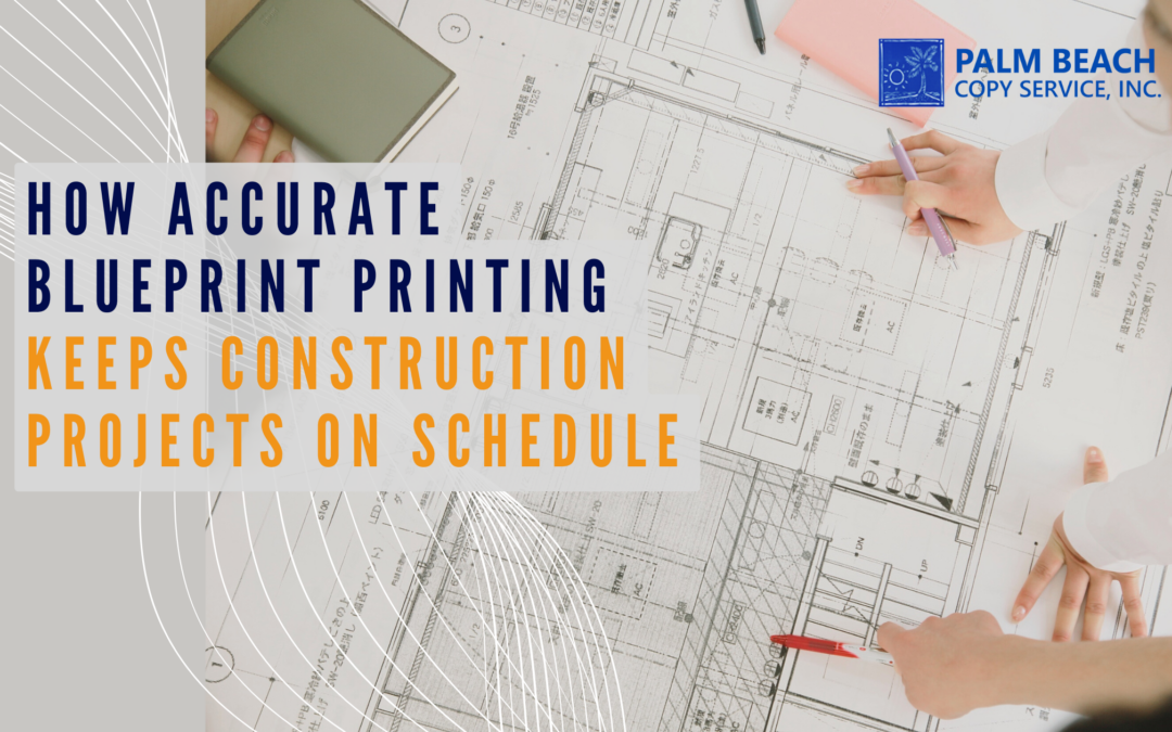 How Accurate Blueprint Printing Keeps Construction Projects on Schedule